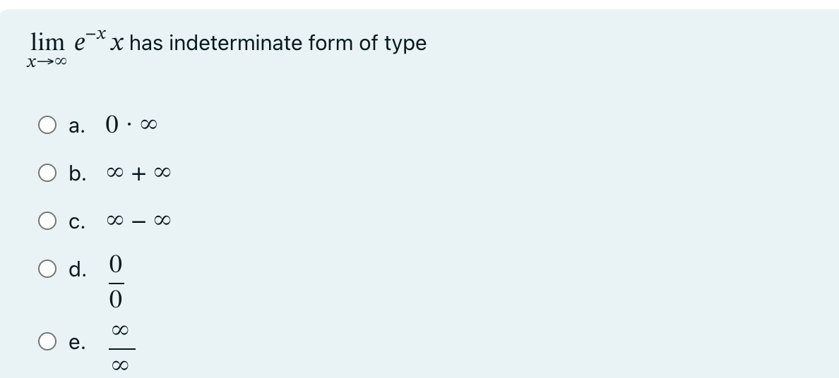 Solved limx→∞e−xx has indeterminate form of type a. 0⋅∞ b. | Chegg.com