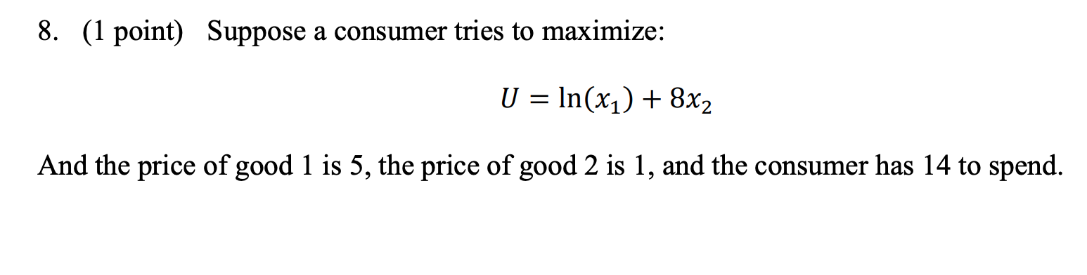 Solved 8. (1 point) Suppose a consumer tries to maximize: U | Chegg.com