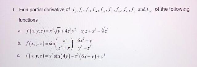 1. Find partial derivative of SS..SS1_f and for of the following functions a. /(x, y, z)=x*\v +42ya - ny2 + x-VE b. /(x, y,