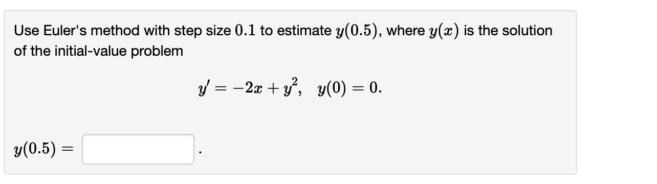 Solved Use Euler's Method With Step Size 0.1 To Estimate | Chegg.com