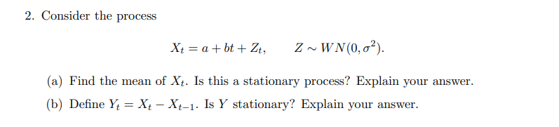 Solved 2. Consider the process X+ = a + bt + Zt, Z~WN(0,0%). | Chegg.com