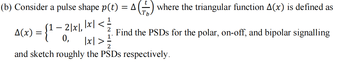 Solved b) Consider a pulse shape p(t)=Δ(Tbt) where the | Chegg.com