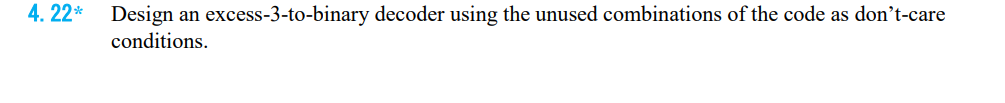 Solved 4. 22∗ Design An Excess-3-to-binary Decoder Using The | Chegg.com