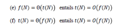 @) f(N) = O(t(N)) entails t(N) = 0(f(n)) (f) t(N) = o(f(n)) entails t(N) = 0(f(n))