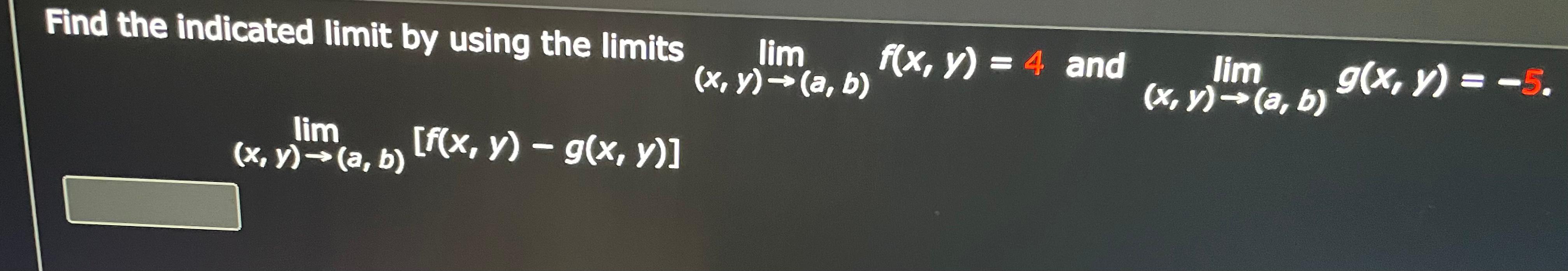 Find the indicated limit by using the limits \( \lim _{(x, y) \rightarrow(a, b)} f(x, y)=4 \) and \( \lim _{(x, y) \rightarro