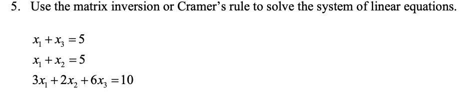 Solved 5. Use the matrix inversion or Cramer's rule to solve | Chegg.com