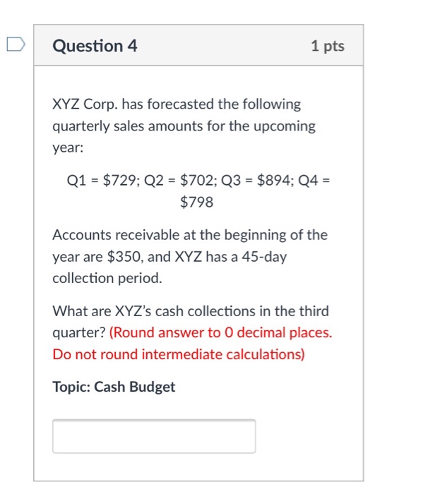 Solved Question 4 1 pts XYZ Corp. has forecasted the | Chegg.com