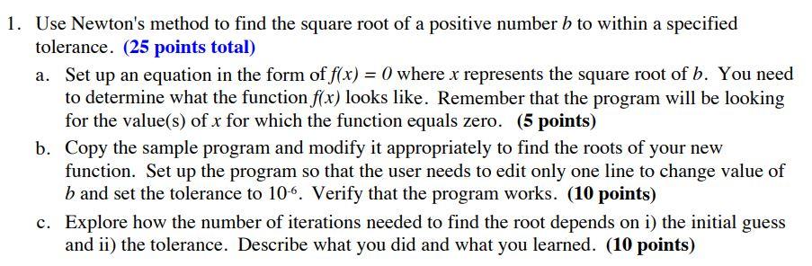Solved 1. Use Newton's method to find the square root of a | Chegg.com