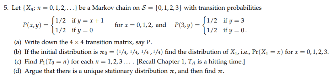 Solved 5. Let {Xn; n = 0,1,2,...} be a Markov chain on S = | Chegg.com