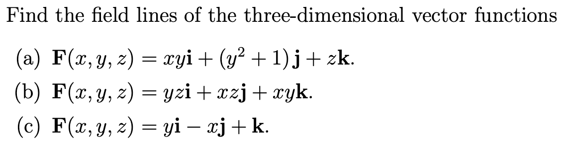 Find the field lines of the three-dimensional vector functions (a) \( \mathbf{F}(x, y, z)=x y \mathbf{i}+\left(y^{2}+1\right)