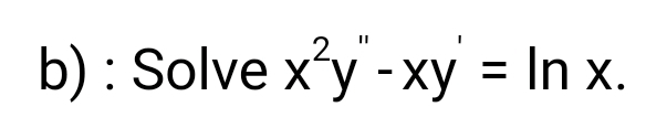 Solved B) : Solve X’y'- Xy' = In X. | Chegg.com