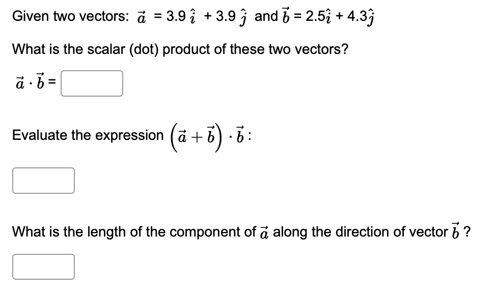 Solved Given two vectors: a=3.9i^+3.9j^ and b=2.5i^+4.3j^ | Chegg.com