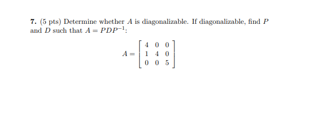 Solved 7. (5 pts) Determine whether A is diagonalizable. If | Chegg.com