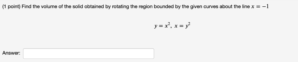 Solved (1 Point) Find The Volume Of The Solid Obtained By | Chegg.com