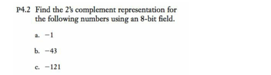 Solved P4.2 Find the 2's complement representation for the | Chegg.com