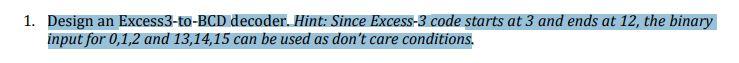 Solved 1. Design an Excess3-to-BCD decoder. Hint: Since | Chegg.com