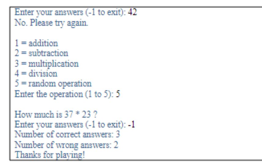 Enter your answers (-1 to exit): 42
No. Please try again.
1 = addition
2 = subtraction
3 = multiplication
\( 4= \) division
5