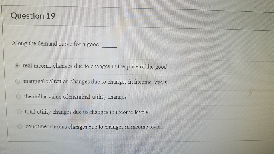 Solved Question 19 Along the demand curve for a good. real | Chegg.com