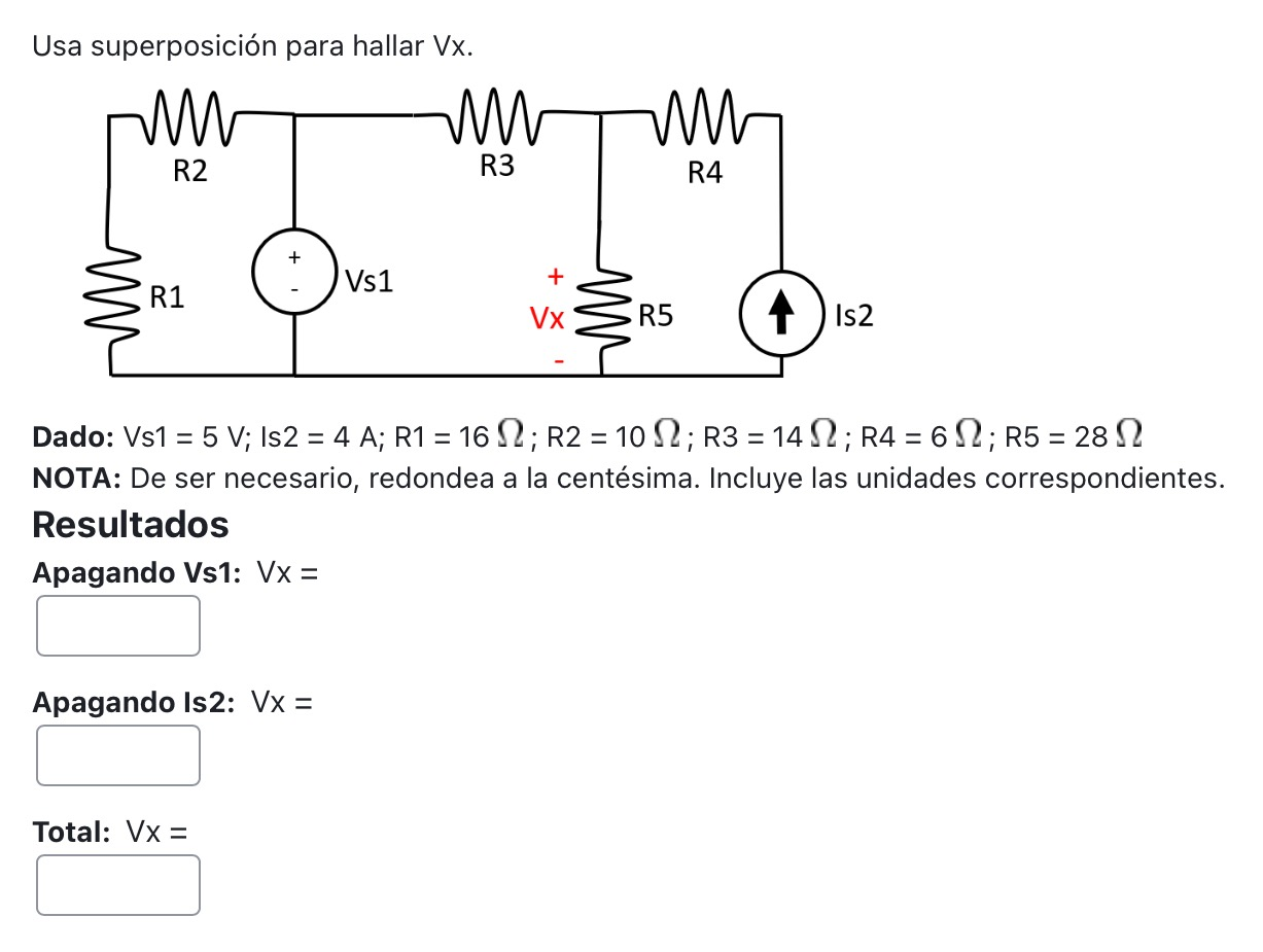 Usa superposición para hallar Vx. Dado: Vs1 = \( 5 \mathrm{~V} ; \) Is2 = \( 4 \mathrm{~A} ; \mathrm{R} 1=16 \Omega ; \mathrm