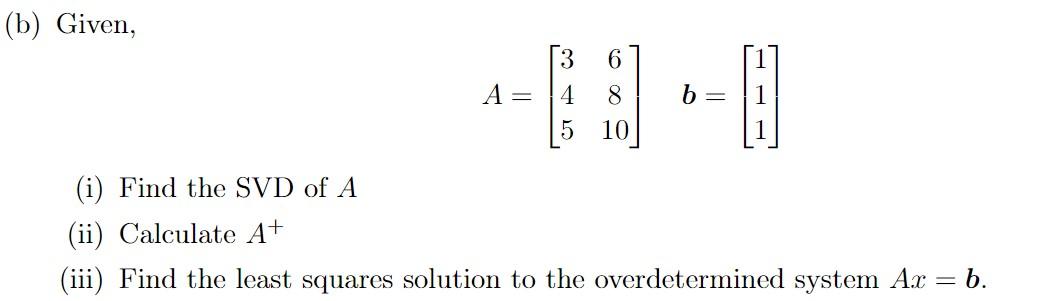 Solved (b) Given, 6 A= 4 B = 1 8 10 5 (i) Find The SVD Of A | Chegg.com