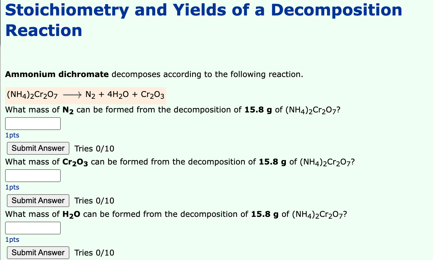 Stoichiometry and Yields of a Decomposition
Reaction
Ammonium dichromate decomposes according to the following reaction.
(NH4