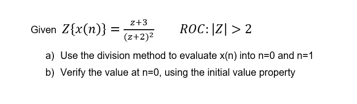 Solved Given Z{x N } Z 2 2z 3roc ∣z∣ 2 A Use The Division