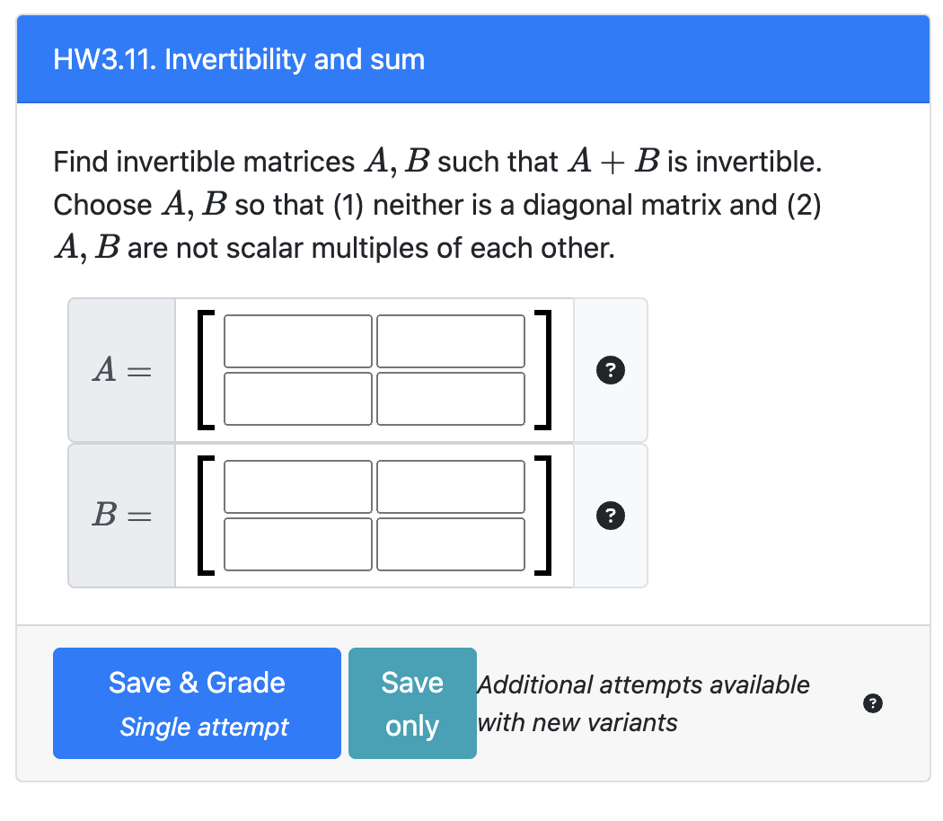 Find invertible matrices \( A, B \) such that \( A+B \) is invertible. Choose \( A, B \) so that (1) neither is a diagonal ma