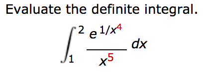 Solved Evaluate the definite integral. 2 e 1/x4 dx /1 x5 | Chegg.com