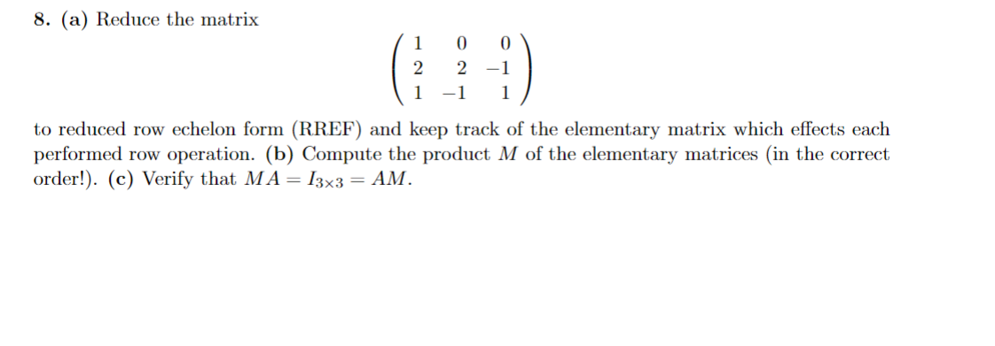 Solved 8. (a) Reduce the matrix ⎝⎛12102−10−11⎠⎞ to reduced | Chegg.com