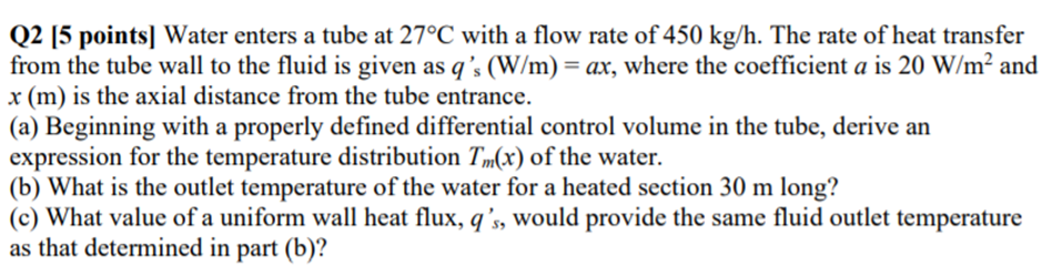 Solved Q2 [5 points] Water enters a tube at 27°C with a flow | Chegg.com