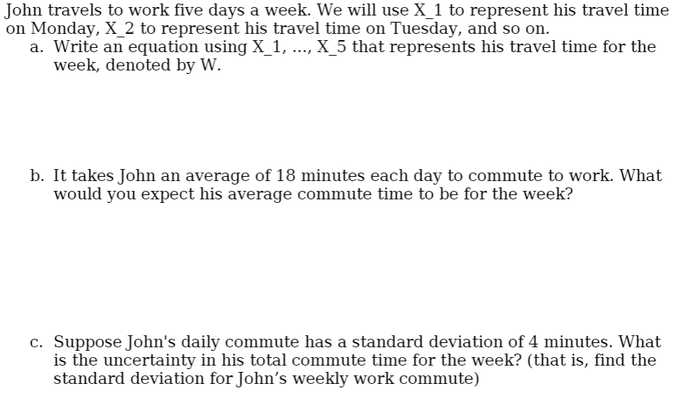 Solved John travels to work five days a week. We will use