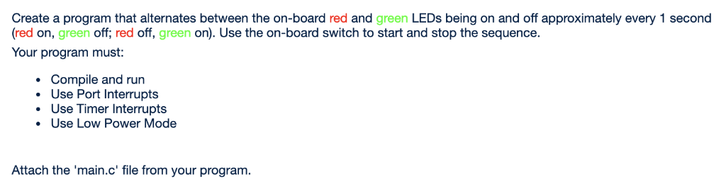 Create a program that alternates between the on-board red and green LEDs being on and off approximately every 1 second (red o