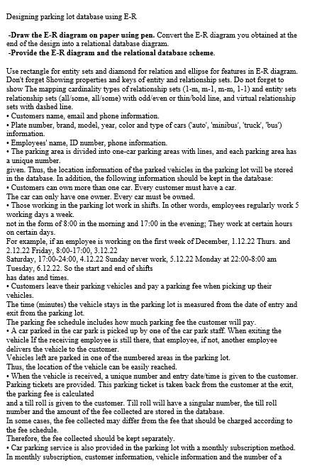 Designing parking lot database using E-R
-Draw the E-R diagram on paper using pen. Convert the E-R diagram you obtained at th