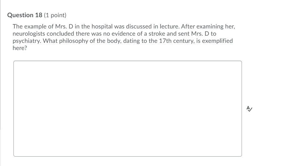 Question 18 (1 point) The example of Mrs. D in the hospital was discussed in lecture. After examining her, neurologists concl