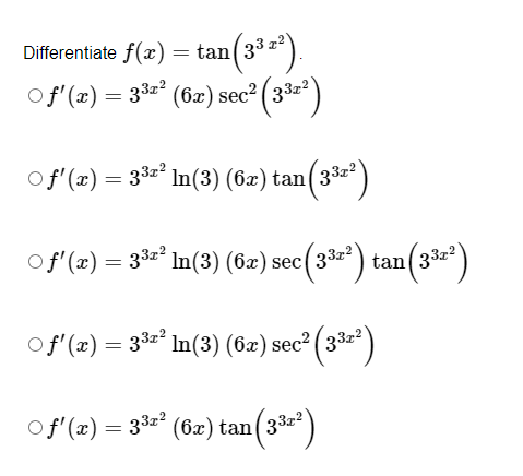 \( \begin{array}{l}\text { ifferentiate } f(x)=\tan \left(3^{3 x^{2}}\right) \\ f^{\prime}(x)=3^{3 x^{2}}(6 x) \sec ^{2}\left