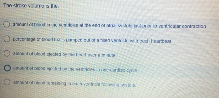 Solved The stroke volume is the: O amount of blood in the | Chegg.com