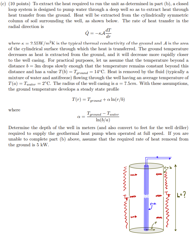 c) (10 points) To extract the heat required to run the unit as determined in part (b), a closed loop system is designed to pu