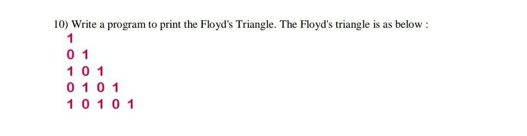 10) Write a program to print the Floyd's Triangle. | Chegg.com