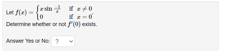 Let \( f(x)=\left\{\begin{array}{ll}x \sin \frac{-1}{x} & \text { if } x \neq 0 \\ 0 & \text { if } x=0\end{array}\right. \)