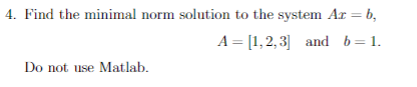 Solved 4. Find the minimal norm solution to the system Ar = | Chegg.com