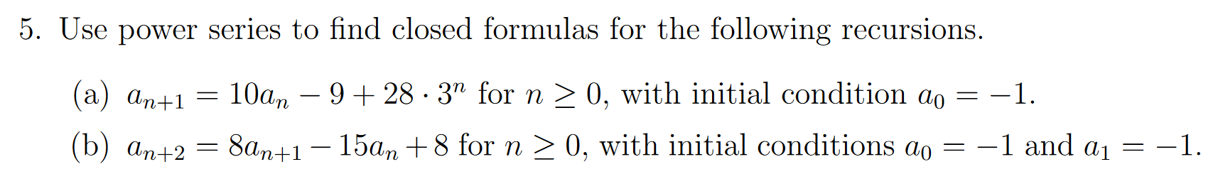 Solved 5. Use power series to find closed formulas for the | Chegg.com