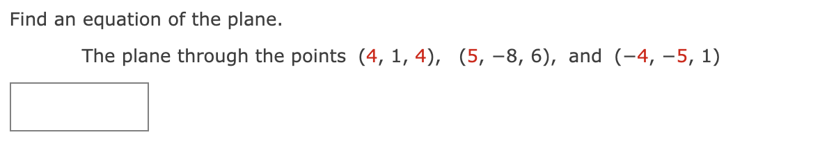 Find an equation of the plane.
The plane through the points \( (4,1,4),(5,-8,6) \), and \( (-4,-5,1) \)