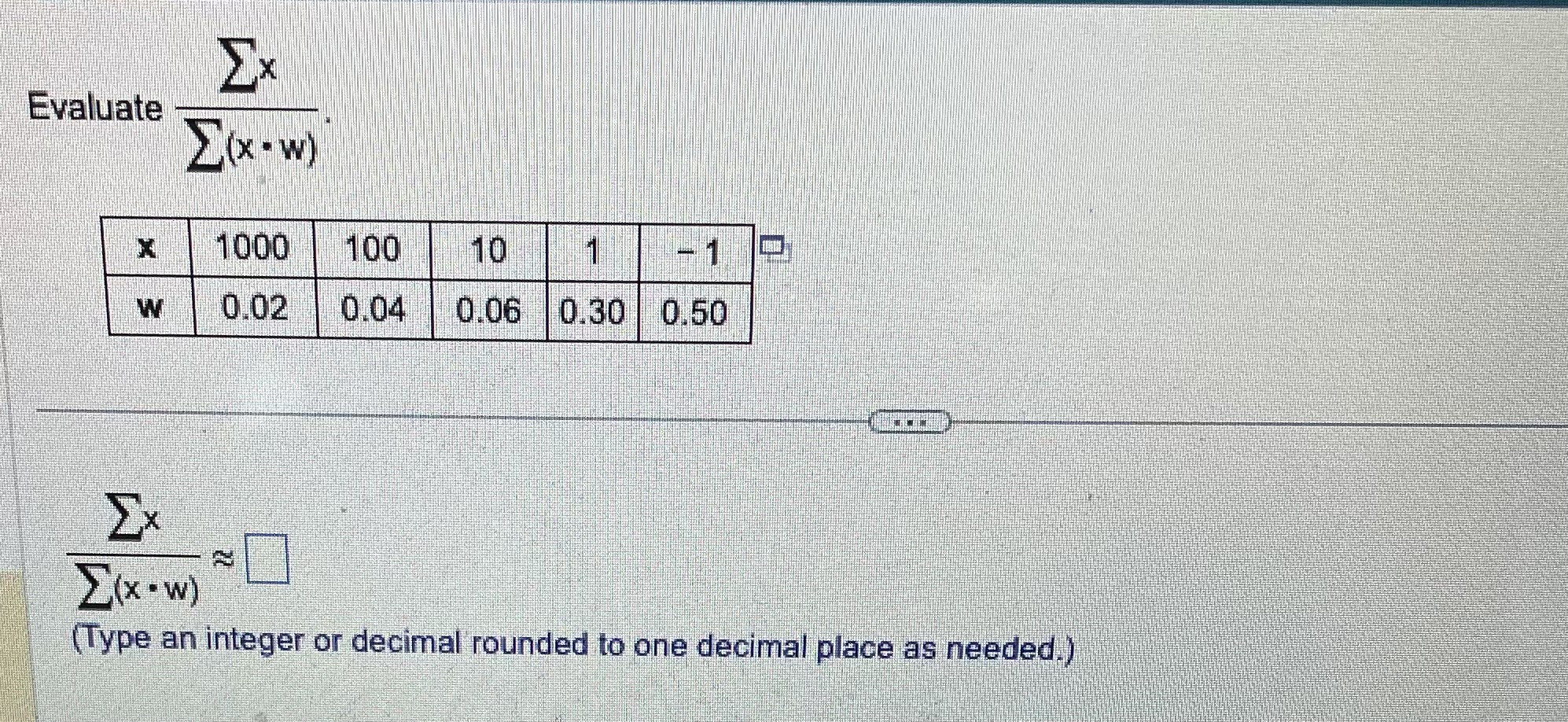 Solved valuate ∑(x⋅w)∑x ∑(x⋅w)∑x≈ (Type an integer or | Chegg.com
