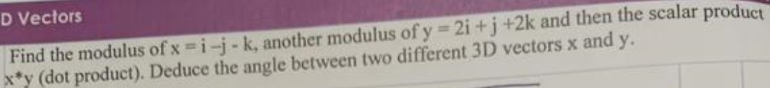 Solved D Vectors Find the modulus of x=i−j−k, another | Chegg.com