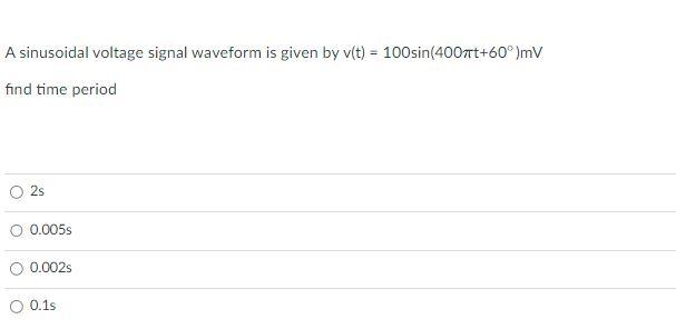 Solved A sinusoidal voltage signal waveform is given by | Chegg.com