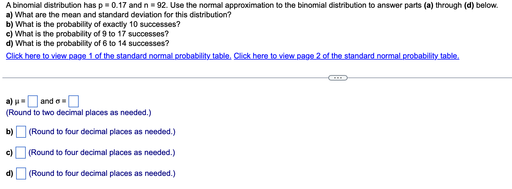 Solved A binomial distribution has p=0.17 and n=92. Use the | Chegg.com