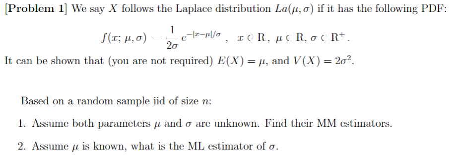 Solved f(x;μ,σ)=2σ1e−∣x−μ∣/σ,x∈R,μ∈R,σ∈R+. It can be shown | Chegg.com