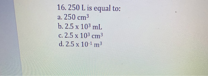 solved-16-250-l-is-equal-to-a-250-cm3-b-2-5-x-103-ml-c-chegg