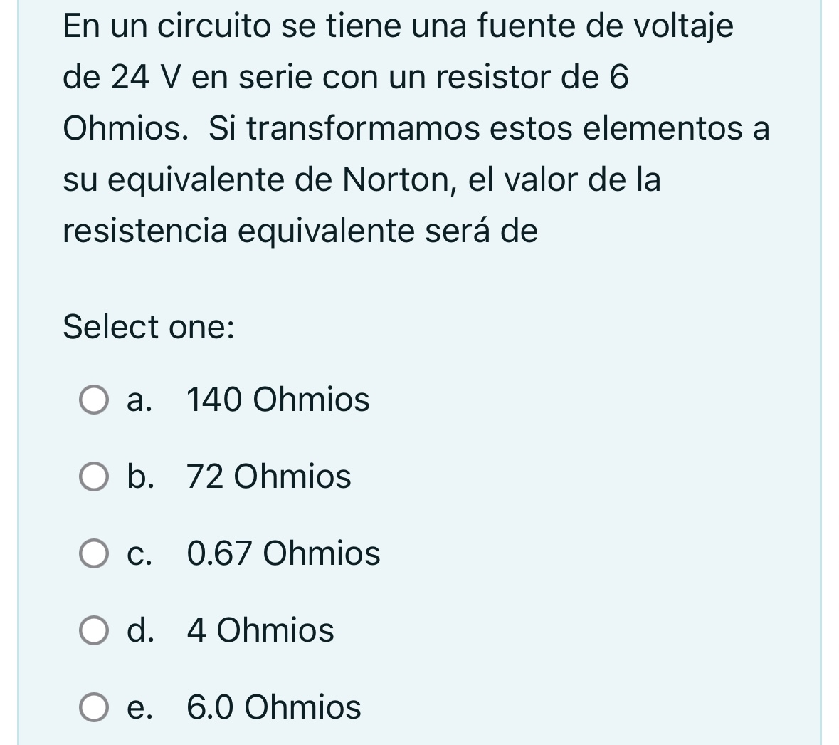 En un circuito se tiene una fuente de voltaje de \( 24 \mathrm{~V} \) en serie con un resistor de 6 Ohmios. Si transformamos