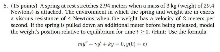 Solved 5. (15 points) A spring at rest stretches 2.94 meters | Chegg.com